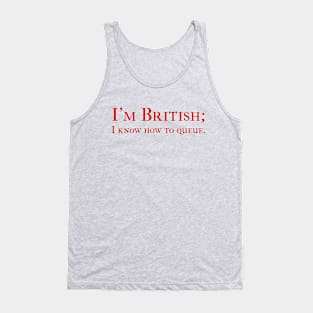 I'm British; I know how to queue. Tank Top